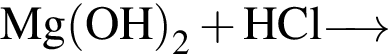 \ChemFormMg левая круг­лая скоб­ка OH пра­вая круг­лая скоб­ка _2 плюс HCl \reactrarrow0pt0.5 cm