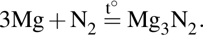 \ChemForm3Mg плюс N_2 \stackrelt гра­ду­сов= Mg_3N_2.