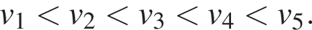 v_1 мень­ше v_2 мень­ше v_3 мень­ше v_4 мень­ше v_5.