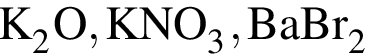 \ChemFormK_2O, KNO_3, BaBr_2