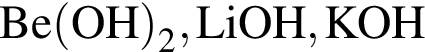 \ChemFormBe левая круглая скобка OH правая круглая скобка _2, LiOH, KOH