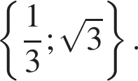  левая фи­гур­ная скоб­ка дробь: чис­ли­тель: 1, зна­ме­на­тель: 3 конец дроби ; ко­рень из: на­ча­ло ар­гу­мен­та: 3 конец ар­гу­мен­та пра­вая фи­гур­ная скоб­ка . 