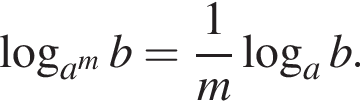  ло­га­рифм по ос­но­ва­нию левая круг­лая скоб­ка a в сте­пе­ни левая круг­лая скоб­ка m пра­вая круг­лая скоб­ка пра­вая круг­лая скоб­ка b= дробь: чис­ли­тель: 1, зна­ме­на­тель: m конец дроби ло­га­рифм по ос­но­ва­нию a b. 