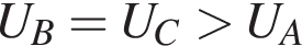 U_B=U_C боль­ше U_A