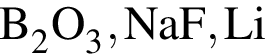 \ChemFormB_2O_3, NaF, Li