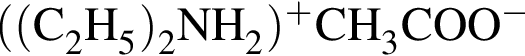 \ChemForm левая круг­лая скоб­ка левая круг­лая скоб­ка C_2H_5 пра­вая круг­лая скоб­ка _2NH_2 пра­вая круг­лая скоб­ка в сте­пе­ни п люс CH_3COO в сте­пе­ни м инус 