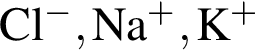 \ChemFormCl в сте­пе­ни м инус , Na в сте­пе­ни п люс , K в сте­пе­ни п люс 