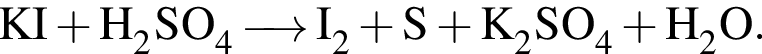 \ChemFormKI плюс H_2SO_4 \reactrarrow0pt0.5 cm I_2 плюс S плюс K_2SO_4 плюс H_2O.