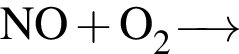 \ChemFormNO плюс O_2 \reactrarrow0pt0.5 cm