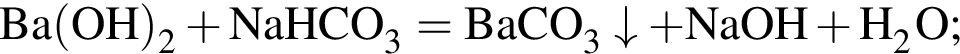 \ChemFormBa левая круг­лая скоб­ка OH пра­вая круг­лая скоб­ка _2 плюс NaHCO_3 = BaCO_3\downarrow плюс NaOH плюс H_2O;