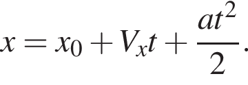 x=x_0 плюс V_xt плюс дробь: чис­ли­тель: at в квад­ра­те , зна­ме­на­тель: 2 конец дроби . 