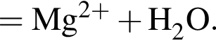 \ChemForm = Mg в сте­пе­ни левая круг­лая скоб­ка 2 плюс пра­вая круг­лая скоб­ка плюс H_2O.