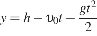 y = h минус v _0t минус дробь: чис­ли­тель: gt в квад­ра­те , зна­ме­на­тель: 2 конец дроби 