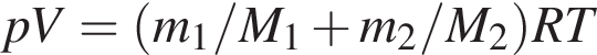 pV= левая круг­лая скоб­ка m_1 / M_1 плюс m_2 / M_2 пра­вая круг­лая скоб­ка RT