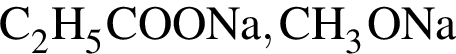 \ChemFormC_2H_5COONa, CH_3ONa