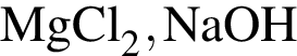 \ChemFormMgCl_2, NaOH
