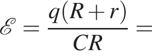  \mathcalE = дробь: чис­ли­тель: q левая круг­лая скоб­ка R плюс r пра­вая круг­лая скоб­ка , зна­ме­на­тель: CR конец дроби = 