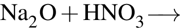 \ChemForm Na_2O плюс HNO_3 \reactrarrow0pt0.5 cm
