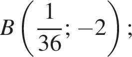 B левая круг­лая скоб­ка дробь: чис­ли­тель: 1, зна­ме­на­тель: 36 конец дроби ; минус 2 пра­вая круг­лая скоб­ка ; 