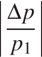 \left| дробь: чис­ли­тель: \Delta p, зна­ме­на­тель: p_1 конец дроби | 
