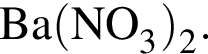 \ChemFormBa левая круг­лая скоб­ка NO_3 пра­вая круг­лая скоб­ка _2.