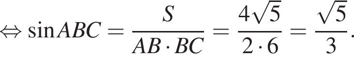  рав­но­силь­но синус ABC= дробь: чис­ли­тель: S, зна­ме­на­тель: AB умно­жить на BC конец дроби = дробь: чис­ли­тель: 4 ко­рень из: на­ча­ло ар­гу­мен­та: 5 конец ар­гу­мен­та , зна­ме­на­тель: 2 умно­жить на 6 конец дроби = дробь: чис­ли­тель: ко­рень из: на­ча­ло ар­гу­мен­та: 5 конец ар­гу­мен­та , зна­ме­на­тель: 3 конец дроби . 