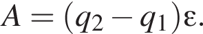 A= левая круг­лая скоб­ка q_2 минус q_1 пра­вая круг­лая скоб­ка \varepsilon.