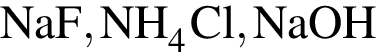 \ChemFormNaF, NH_4Cl , NaOH