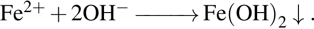 \ChemFormFe в сте­пе­ни левая круг­лая скоб­ка 2 плюс пра­вая круг­лая скоб­ка плюс 2OH в сте­пе­ни левая круг­лая скоб­ка минус пра­вая круг­лая скоб­ка \reactrarrow0pt1 cm Fe левая круг­лая скоб­ка OH пра­вая круг­лая скоб­ка _2 \downarrow .