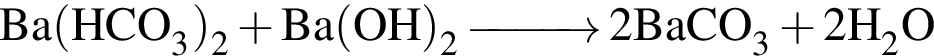 \ChemFormBa левая круг­лая скоб­ка HCO_3 пра­вая круг­лая скоб­ка _2 плюс Ba левая круг­лая скоб­ка OH пра­вая круг­лая скоб­ка _2 \reactrarrow0pt1 cm 2BaCO_3 плюс 2H_2O