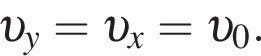  v _y= v _x= v _0.