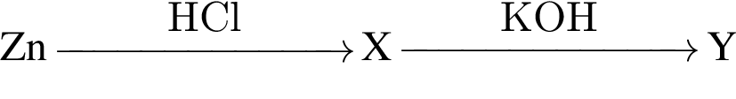 \ChemFormZn \reactrarrow0pt2.5 cmHCl X \reactrarrow0pt2.5 cmKOH Y