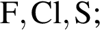\ChemFormF, Cl, S;