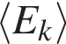 \left\langle E_ k \rangle