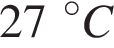 27 гра­ду­сов C