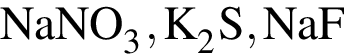 \ChemFormNaNO_3, K_2S, NaF