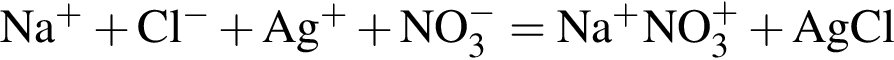 \ChemFormNa в сте­пе­ни п люс плюс Cl в сте­пе­ни м инус плюс Ag в сте­пе­ни п люс плюс NO_3 в сте­пе­ни м инус = Na в сте­пе­ни п люс NO_3 в сте­пе­ни п люс плюс AgCl