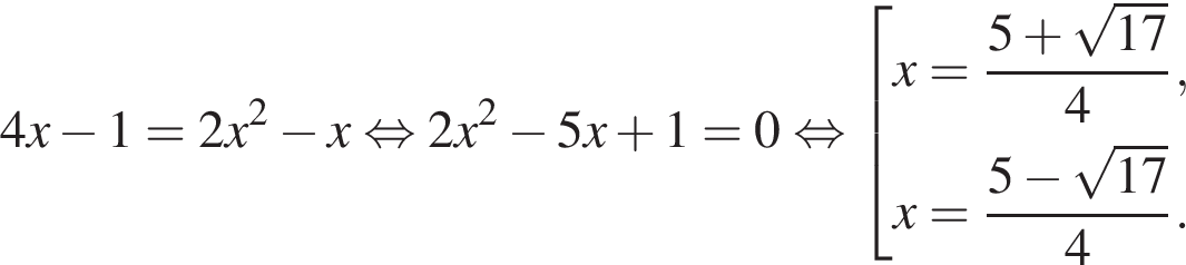 4x минус 1=2x в квад­ра­те минус x рав­но­силь­но 2x в квад­ра­те минус 5x плюс 1=0 рав­но­силь­но со­во­куп­ность вы­ра­же­ний x= дробь: чис­ли­тель: 5 плюс ко­рень из: на­ча­ло ар­гу­мен­та: 17 конец ар­гу­мен­та , зна­ме­на­тель: 4 конец дроби ,x= дробь: чис­ли­тель: 5 минус ко­рень из: на­ча­ло ар­гу­мен­та: 17 конец ар­гу­мен­та , зна­ме­на­тель: 4 конец дроби . конец со­во­куп­но­сти . 