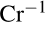\ChemFormCr в сте­пе­ни левая круг­лая скоб­ка минус 1 пра­вая круг­лая скоб­ка 