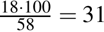 \ChemForm дробь: чис­ли­тель: 18 умно­жить на 100, зна­ме­на­тель: 58 конец дроби = 31 