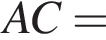 AC =