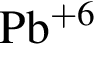 \ChemFormPb в сте­пе­ни левая круг­лая скоб­ка плюс 6 пра­вая круг­лая скоб­ка 