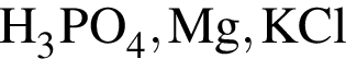 \ChemFormH_3PO_4, Mg, KCl