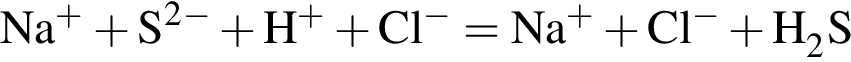 \ChemFormNa в сте­пе­ни п люс плюс S в квад­ра­те в сте­пе­ни м инус плюс H в сте­пе­ни п люс плюс Cl в сте­пе­ни м инус = Na в сте­пе­ни п люс плюс Cl в сте­пе­ни м инус плюс H_2S