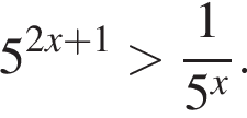 5 в сте­пе­ни левая круг­лая скоб­ка 2 x плюс 1 пра­вая круг­лая скоб­ка боль­ше дробь: чис­ли­тель: 1, зна­ме­на­тель: 5 в сте­пе­ни x конец дроби . 