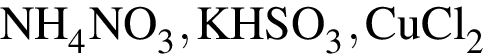 \ChemFormNH_4NO_3, KHSO_3, CuCl_2