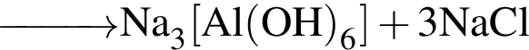 \ChemForm\reactrarrow0pt1 cm Na_3 левая квад­рат­ная скоб­ка Al левая круг­лая скоб­ка OH пра­вая круг­лая скоб­ка _6 пра­вая квад­рат­ная скоб­ка плюс 3NaCl