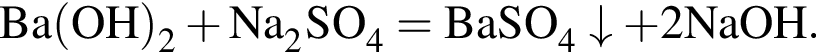 \ChemFormBa левая круг­лая скоб­ка OH пра­вая круг­лая скоб­ка _2 плюс Na_2SO_4 = BaSO_4\downarrow плюс 2NaOH.