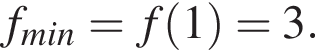 f_min=f левая круг­лая скоб­ка 1 пра­вая круг­лая скоб­ка =3.