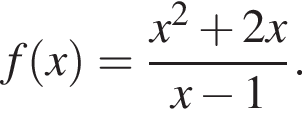 f левая круг­лая скоб­ка x пра­вая круг­лая скоб­ка = дробь: чис­ли­тель: x в квад­ра­те плюс 2x, зна­ме­на­тель: x минус 1 конец дроби . 